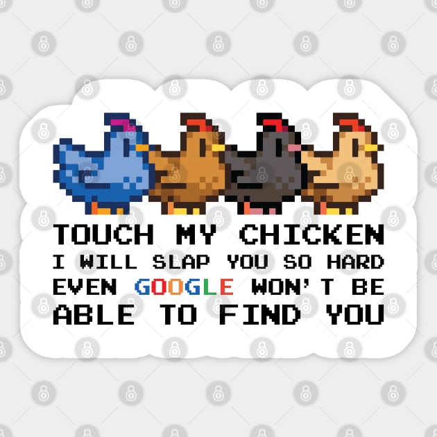 TOUCH MY CHICKEN I WILL SLAP YOU SO HARD EVEN GOOGLE WON'T BE ABLE TO FIND YOU Sticker by Madelyn_Frere